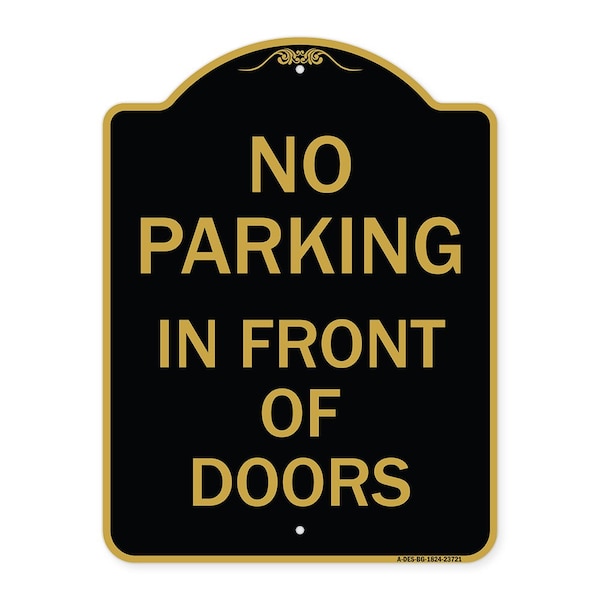 Designer Series No Parking in Front of Doors, Black & Gold Aluminum Sign, 18" x 24", BG-1824-23721
